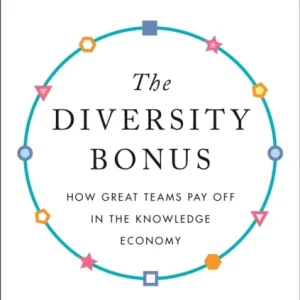 The Diversity Bonus – How Great Teams Pay Off in the Knowledge Economy The Diversity Bonus – How Great Teams Pay Off in the Knowledge Economy