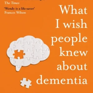 What I Wish People Knew About Dementia What I Wish People Knew About Dementia