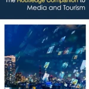 The Routledge Companion to Media and Tourism The Routledge Companion to Media and Tourism