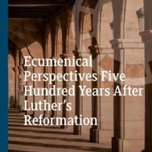 Ecumenical Perspectives Five Hundred Years After Luther’s Reformation Ecumenical Perspectives Five Hundred Years After Luther’s Reformation