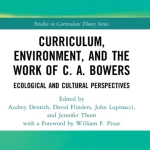 Curriculum, Environment, and the Work of C. A. Bowers