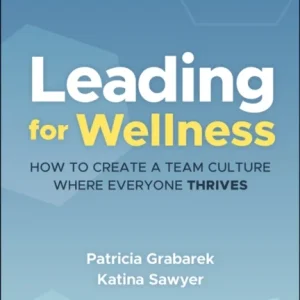 Leading for Wellness: How to Create a Team Culture Where Everyone Thrives
