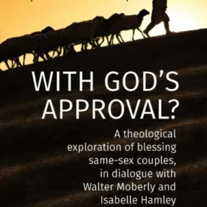 WITH GOD’S APPROVAL? A theological exploration of blessing same-sex couples, in conversation with Walter Moberley and Isabelle Hamley