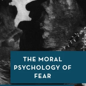 The Moral Psychology of Fear The Moral Psychology of Fear