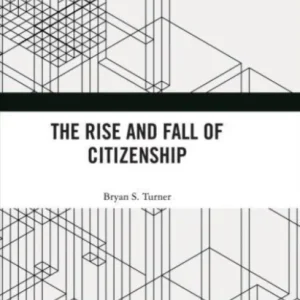 The Rise and Fall of Citizenship The Rise and Fall of Citizenship