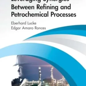 Leveraging Synergies Between Refining and Petrochemical Processes Leveraging Synergies Between Refining and Petrochemical Processes