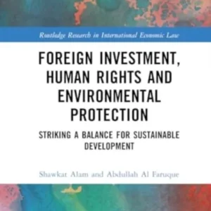Foreign Investment, Human Rights and Environmental Protection Foreign Investment, Human Rights and Environmental Protection