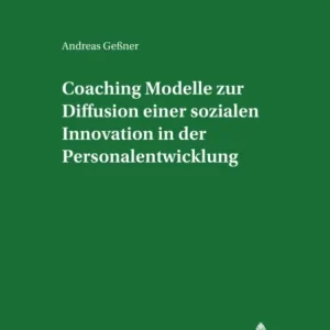 Coaching – Modelle Zur Diffusion Einer Sozialen Innovation in Der Personalentwicklung Coaching – Modelle Zur Diffusion Einer Sozialen Innovation in Der Personalentwicklung
