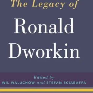 The Legacy of Ronald Dworkin The Legacy of Ronald Dworkin