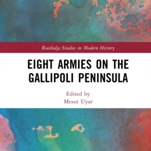 Eight Armies on the Gallipoli Peninsula Eight Armies on the Gallipoli Peninsula