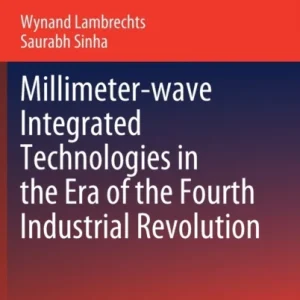 Millimeter-wave Integrated Technologies in the Era of the Fourth Industrial Revolution