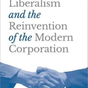 Liberalism and the Reinvention of the Modern Corporation