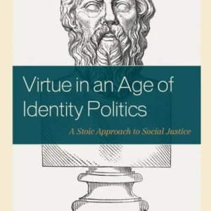 Virtue in an Age of Identity Politics Virtue in an Age of Identity Politics