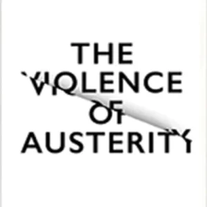 The Violence of Austerity The Violence of Austerity
