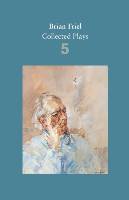 Brian Friel: Collected Plays ¿ Volume 5