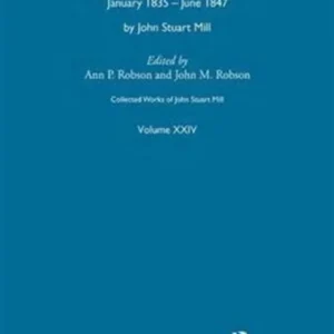 Collected Works of John Stuart Mill Collected Works of John Stuart Mill