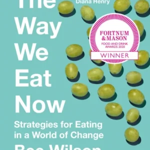The Way We Eat Now The Way We Eat Now