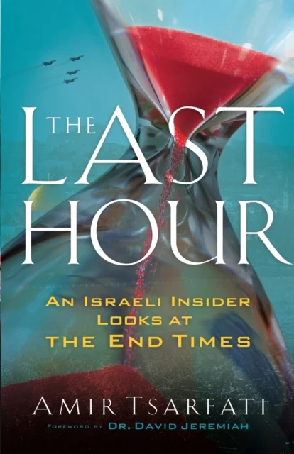 The Last Hour ¿ An Israeli Insider Looks at the End Times