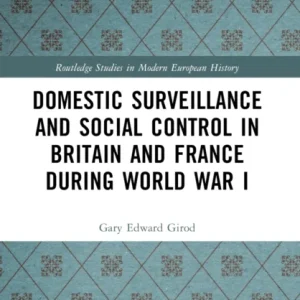Domestic Surveillance and Social Control in Britain and France during World War I Domestic Surveillance and Social Control in Britain and France during World War I