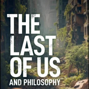 The Last of Us and Philosophy The Last of Us and Philosophy