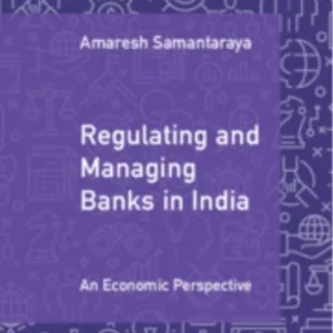 Regulating and Managing Banks in India: Volume 1 Regulating and Managing Banks in India: Volume 1