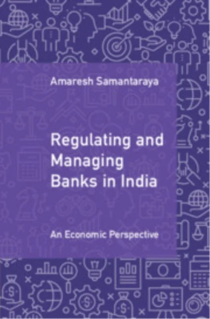 Regulating and Managing Banks in India: Volume 1