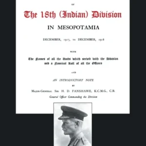 Account of the Operations of the 18th (Indian) Division in Mesopotamia, December 1917 to December 19