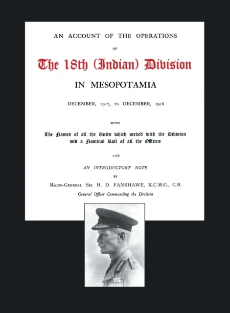 Account of the Operations of the 18th (Indian) Division in Mesopotamia, December 1917 to December 19
