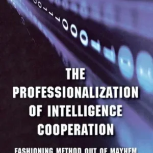 The Professionalization of Intelligence Cooperation The Professionalization of Intelligence Cooperation