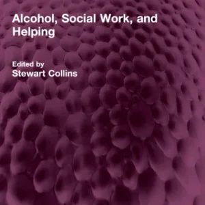Alcohol, Social Work, and Helping Alcohol, Social Work, and Helping