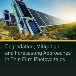 Degradation, Mitigation, and Forecasting Approaches in Thin Film Photovoltaics Degradation, Mitigation, and Forecasting Approaches in Thin Film Photovoltaics