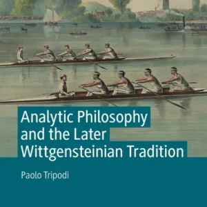 Analytic Philosophy and the Later Wittgensteinian Tradition Analytic Philosophy and the Later Wittgensteinian Tradition