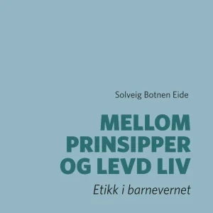 Mellom prinsipper og levd liv Mellom prinsipper og levd liv