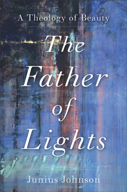 The Father of Lights ¿ A Theology of Beauty
