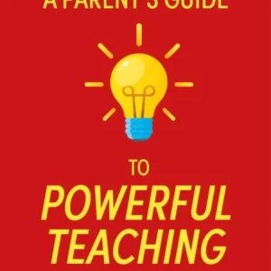 A Parent’s Guide to Powerful Teaching A Parent’s Guide to Powerful Teaching