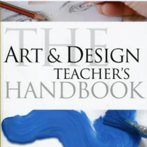 The Art and Design Teacher’s Handbook The Art and Design Teacher’s Handbook