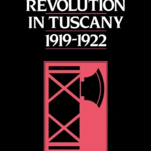 The Fascist Revolution in Tuscany, 1919 22