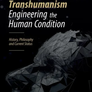 Transhumanism-Engineering the Human Condition Transhumanism-Engineering the Human Condition