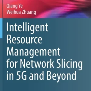 Intelligent Resource Management for Network Slicing in 5G and Beyond Intelligent Resource Management for Network Slicing in 5G and Beyond