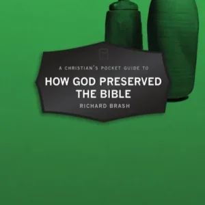 A Christian¿s Pocket Guide to How God Preserved the Bible A Christian¿s Pocket Guide to How God Preserved the Bible