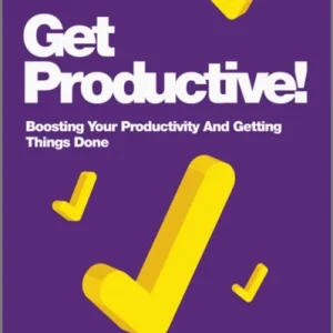 Get Productive! – Boosting Your Productivity And Getting Things Done Get Productive! – Boosting Your Productivity And Getting Things Done
