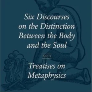 Géraud de Cordemoy: Six Discourses on the Distinction between the Body and the Soul