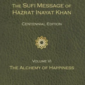 The Sufi Message of Hazrat Inayat Khan Vol. 6 Centennial Edition The Sufi Message of Hazrat Inayat Khan Vol. 6 Centennial Edition