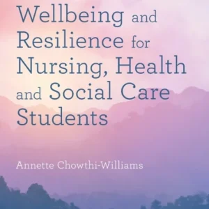 Wellbeing and Resilience for Nursing, Health and Social Care Students Wellbeing and Resilience for Nursing, Health and Social Care Students