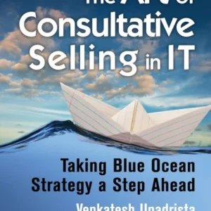 The Art of Consultative Selling in IT The Art of Consultative Selling in IT