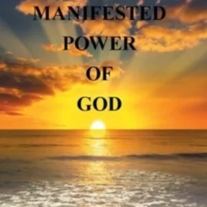 The Manifested Power of God The Manifested Power of God