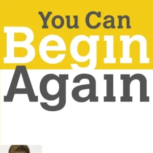 You Can Begin Again You Can Begin Again