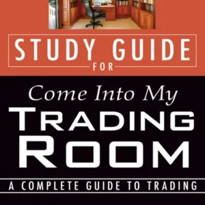 Study Guide for Come Into My Trading Room Study Guide for Come Into My Trading Room