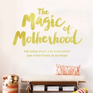 The Magic of Motherhood The Magic of Motherhood