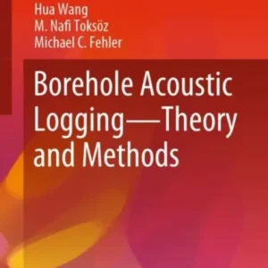 Borehole Acoustic Logging – Theory and Methods Borehole Acoustic Logging – Theory and Methods